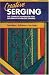Creative Serging: The Complete Handbook for Decorative Overlock Sewing (Serging . . . from Basics to Creative Possibilities series)