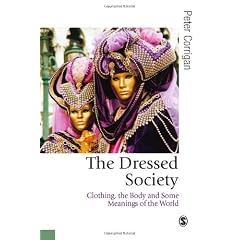 The Dressed Society: A Sociology of Dress (Published in association with Theory, Culture & Society): Clothing, the Body and Some Meanings of the World