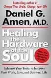 Healing the Hardware of the Soul: Enhance Your Brain to Improve Your Work, Love, and Spiritual Life