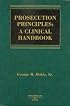 Prosecution Principles: A Clinical Handbook (American Casebook Series)