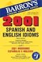 2001 Spanish and English Idioms: 2001 Modismos Espanoles e Ingleses (2001 Idioms Series)