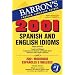2001 Spanish and English Idioms: 2001 Modismos Espanoles e Ingleses (Barron's Foreign Language Guides)