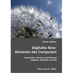 Digitales Kino - Alchemie des Computers: Geschichte, Theorie und Wirkung digitaler Artefakte im Film