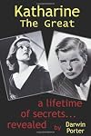 Katharine the Great: A Lifetime of Secrets Revealed... (1907-1950)