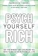 Psych Yourself Rich: Get the Mindset and Discipline You Need to Build Your Financial Life