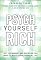 Psych Yourself Rich: Get the Mindset and Discipline You Need to Build Your Financial Life