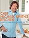Chef Michael Smith's Kitchen: 100 of My Favourite Easy Recipes