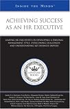 Achieving Success as an HR Executive: Leading HR Executives on Developing a Personal Management Style, Overcoming Challenges, and Understanding Key Business Drivers (Inside the Minds)