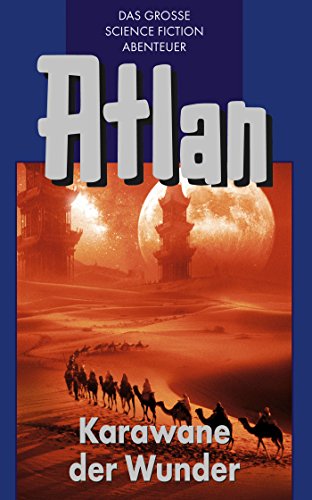 Atlan 3: Karawane der Wunder (Blauband): Die Zeitabenteuer (Atlan-Blauband) (German Edition)
