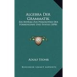 algebra der grammatik ein beitrag zur philosophie der formenlehre und syntax 1898