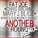 Another Round (Remix) (feat. Chris Brown, Kirko Bangz, Fabolous, Mary J. Blige) [Explicit]