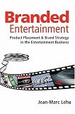Branded Entertainment: Product Placement & Brand Strategy in the Entertainment Business: Product Placement and Brand Strategy in the Entertainment Business