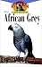 The African Grey: An Owner's Guide to a Happy Healthy Pet