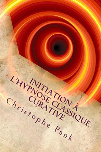 Initiation a l'Hypnose Classique Curative Initiation a l'Hypnose Classique Curative