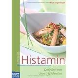 Histamin: Genie�en trotz Unvertr�glichkeiten: Genie�en trotz Unvertr�glichkeitenvon "Heide Steigenberger"