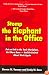 Stomp the Elephant in the Office: Put an End to the Toxic Workplace, Get More Done -- and Be Excited About Work Again