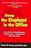 Stomp the Elephant in the Office: Put an End to the Toxic Workplace, Get More Done -- and Be Excited About Work Again