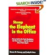 Stomp the Elephant in the Office: Put an End to the Toxic Workplace, Get More Done -- and Be Excited About Work Again