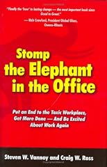 Stomp the Elephant in the Office: Put an End to the Toxic Workplace, Get More Done -- and Be Excited About Work Again