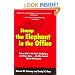 Stomp the Elephant in the Office: Put an End to the Toxic Workplace, Get More Done -- and Be Excited About Work Again