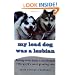 My Lead Dog Was A Lesbian: Mushing Across Alaska in the Iditarod--the World's Most Grueling Race