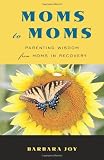 Moms to Moms: Parenting Wisdom from Moms in Recovery