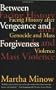 Between Vengeance and Forgiveness: Facing History after Genocide and Mass Violence