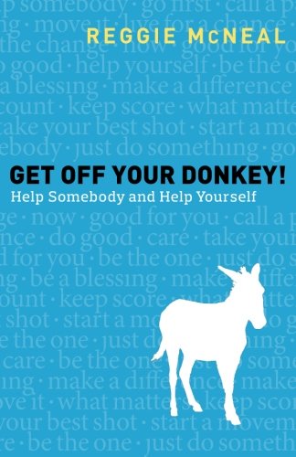 Get Off Your Donkey!: Help Somebody and Help Yourself