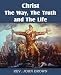 Christ, The Way, The Truth, and The Life