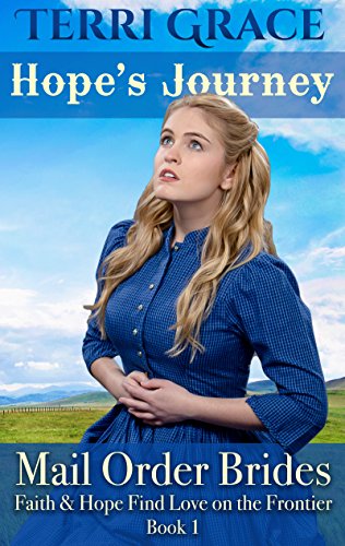Mail Order Bride: Hope's Journey: Clean Western Historical Romance (Faith and Hope Find Love on the Frontier Book 1)