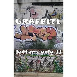 GRAFFITI - Letters Only II (GRAFFITI Photo Trips Book 4)