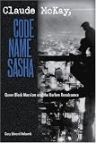 Claude McKay, Code Name Sasha : Queer Black Marxism And  The Harlem Renaissance