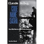 Claude McKay, Code Name Sasha: Queer Black Marxism and the Harlem Renaissance book cover