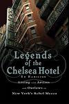 Legends of the Chelsea Hotel: Living with the Artists and Outlaws of New York's Rebel Mecca