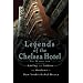 Legends of the Chelsea Hotel: Living with Artists and Outlaws in New York's Rebel Mecca
