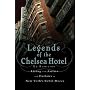 Legends of the Chelsea Hotel: Living with Artists and Outlaws in New York's Rebel Mecca