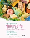 Produkt-Bild: Naturseife, das reine Vergn&uuml;gen: Die Herstellung feiner Pflanzenseifen in der eigenen K&uuml;che