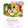 Naturseife, das reine Vergn�gen: Die Herstellung feiner Pflanzenseifen in der eigenen K�che