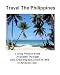 Travel The Philippines: The Ultimate Novice Guide to The Philippines
