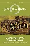 A Skeleton Key to Finnegans Wake: Unlocking James Joyce's Masterwork (The Collected Works of Joseph Campbell)