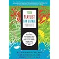 Your Playlist Can Change Your Life: 10 Proven Ways Your Favorite Music Can Revolutionize Your Health, Memory, Organization, Alertness and More