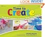 Time to Create: Hands-On Explorations in Process Art for Young Children