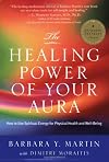The Healing Power of Your Aura: How to Use Spiritual Energy for Physical Health and Well-Being