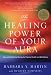 The Healing Power of Your Aura: How to Use Spiritual Energy for Physical Health and Well-Being