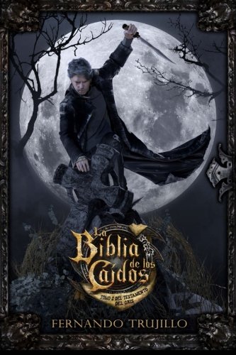 La Biblia de los Caídos. Tomo 2 del testamento del Gris (Spanish Edition), by Fernando Trujillo La Biblia de los Caídos. Tomo 2 del testamento del Gris (Spanish Edition), by Fernando Trujillo