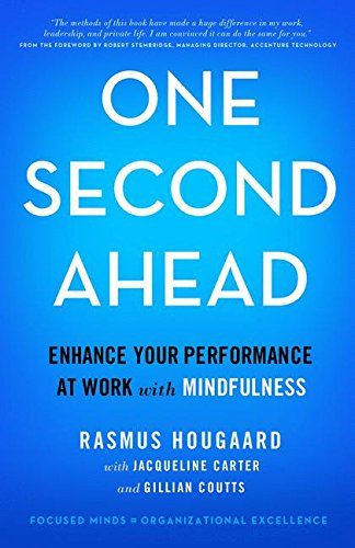 One Second Ahead: Enhance Your Performance at Work with Mindfulness One Second Ahead: Enhance Your Performance at Work with Mindfulness