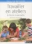 Travailler en ateliers � l'�cole maternelle