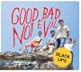 Good Bad Not Evil