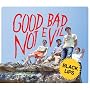 Good Bad Not Evil
