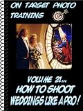How To Shoot Weddings Like A Pro! (On Target Photo Training)
